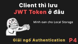 [P4] Giải ngố authentication: Lưu JWT token ở local storage hay cookie?