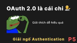 [P5] Giải ngố authentication: OAuth 2.0