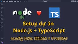 Setup dự án Node.js với TypeScript ESLint Prettier