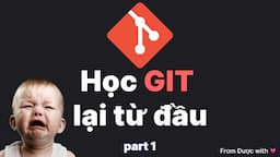 Tôi học lại Git từ đầu [Phần 1]