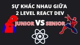 Sự khác nhau giữa Junior vs Senior ReactJs Developer